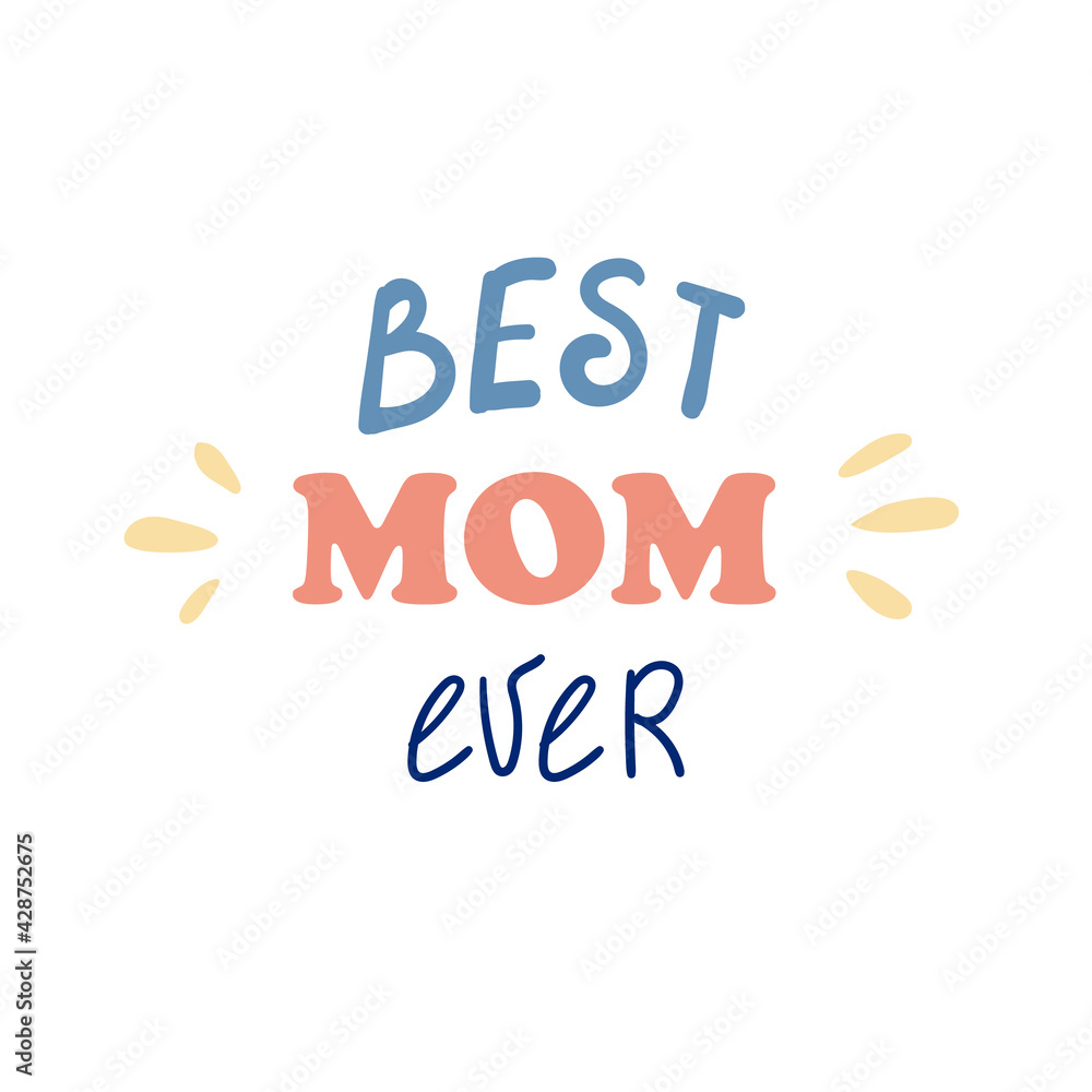 Best mom ever - greeting card template for Happy Mothers Day celebration. Best mom ever - greeting card template for Happy Mothers Day celebration.