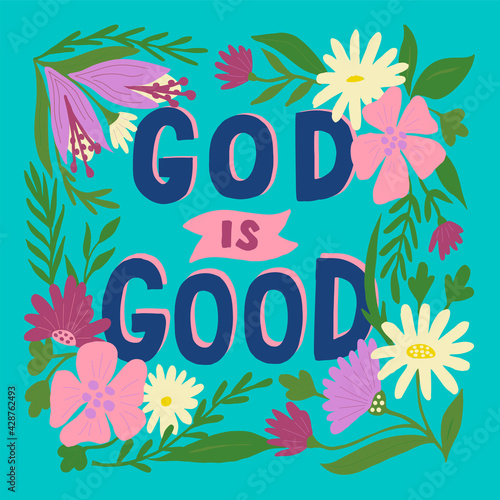 Hand lettering wth Bible verse God is good near the flowers