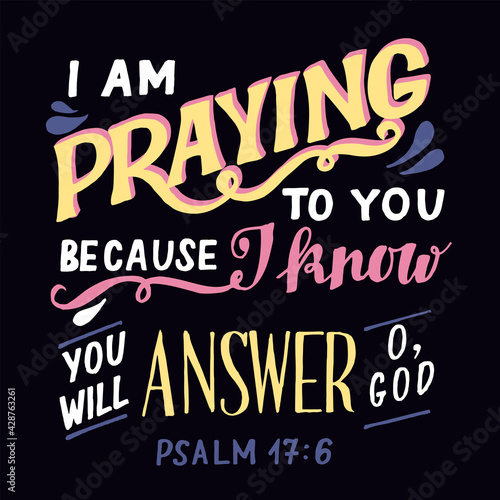 Hand lettering wth Bible verse I am praying to you.