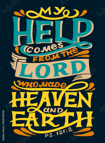 Hand lettering wth Bible verse My help comes from the Lord, who made heaven and earth.