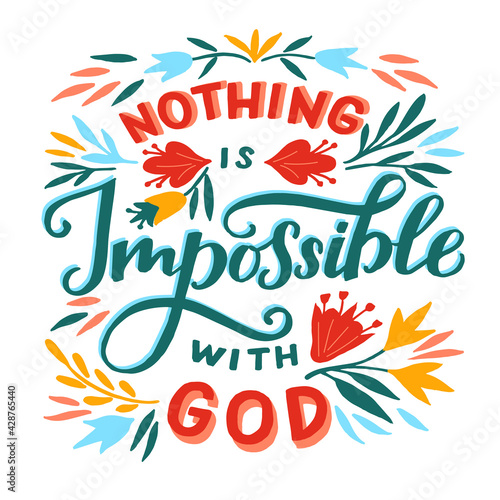Hand lettering wth Bible verse Nothing is impossible with God and flowers