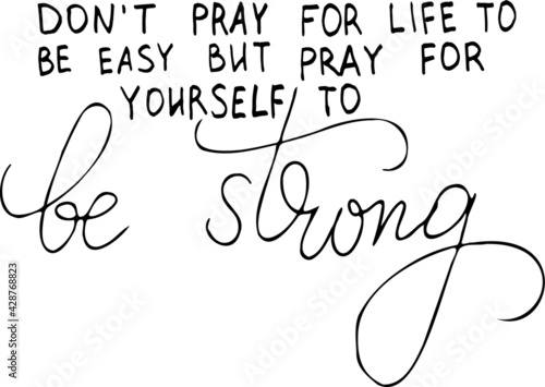 Obraz na plátně Don't pray for life to be easy but pray for yourself to be strong