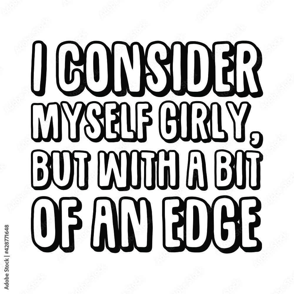 I consider myself girly, but with a bit of an edge. Vector Quote
