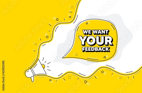 We want your feedback symbol. Loudspeaker alert message. Survey or customer opinion sign. Client comment. Yellow background with megaphone. Announce promotion offer. Your feedback bubble. Vector photo