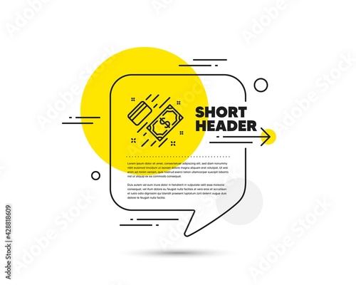 Money line icon. Speech bubble vector concept. Payment methods sign. Credit card symbol. Payment line icon. Abstract bubble balloon badge. Vector