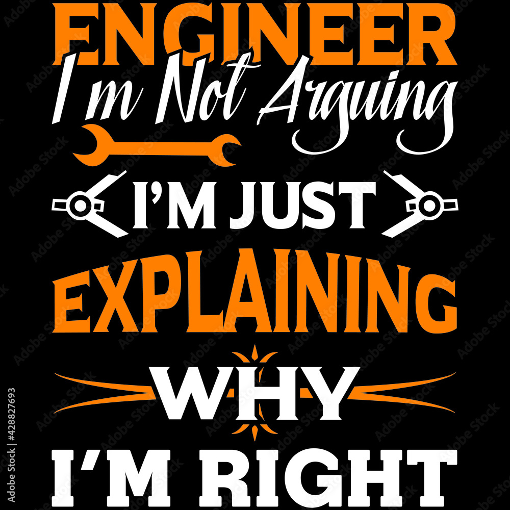 engineer I'm not arguing I'm just explaining why I'm right engineer I'm not arguing I'm just explaining why I'm right