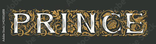 The word PRINCE. Luxury lettering in ornate initial letters on black background in vintage style. Golden royal inscription for print on t-shirt, pillows, mugs, invitations, labels, logos, cards