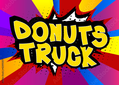 Donuts Truck - Comic book style text. Street food business related words, quote on colorful background. Poster, banner, template. Cartoon vector illustration.