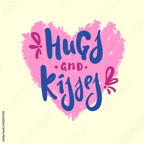 Hugs and kisses - inspire motivational quote. Hand drawn beautiful lettering. Print for inspirational poster, t-shirt, bag, cups, card, flyer, sticker, badge. Cute original funny vector sign
