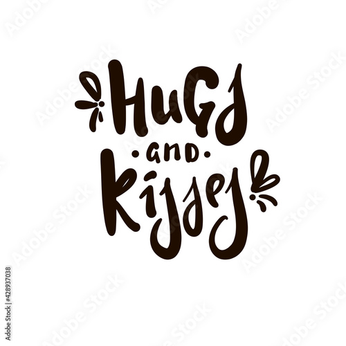 Hugs and kisses - inspire motivational quote. Hand drawn beautiful lettering. Print for inspirational poster, t-shirt, bag, cups, card, flyer, sticker, badge. Cute original funny vector sign