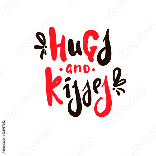 Hugs and kisses - inspire motivational quote. Hand drawn beautiful lettering. Print for inspirational poster, t-shirt, bag, cups, card, flyer, sticker, badge. Cute original funny vector sign