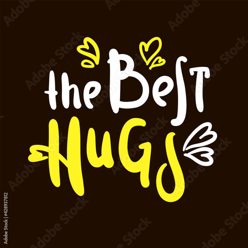 The best hugs  - inspire motivational quote. Hand drawn beautiful lettering. Print for inspirational poster, t-shirt, bag, cups, card, flyer, sticker, badge. Cute original funny vector sign