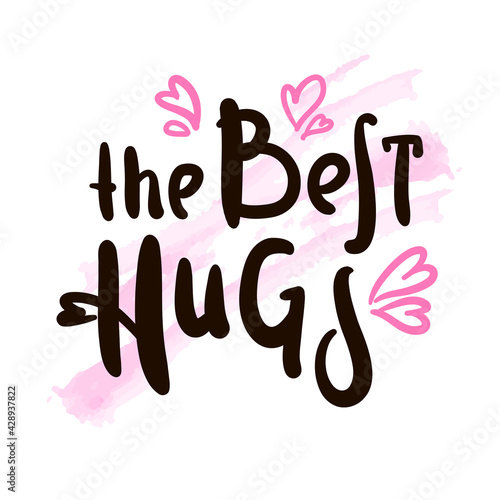 The best hugs  - inspire motivational quote. Hand drawn beautiful lettering. Print for inspirational poster, t-shirt, bag, cups, card, flyer, sticker, badge. Cute original funny vector sign