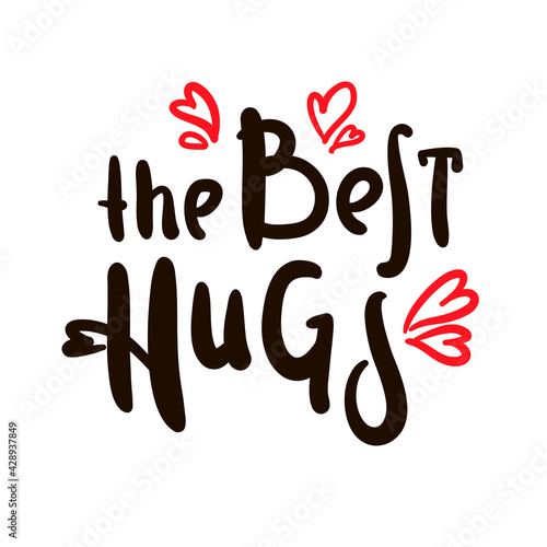 The best hugs  - inspire motivational quote. Hand drawn beautiful lettering. Print for inspirational poster, t-shirt, bag, cups, card, flyer, sticker, badge. Cute original funny vector sign