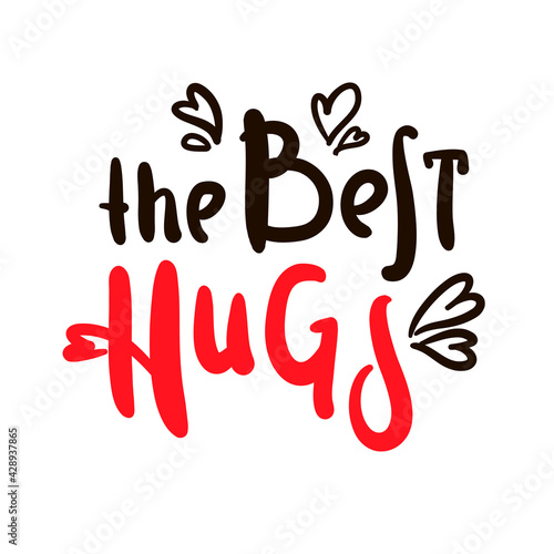 The best hugs  - inspire motivational quote. Hand drawn beautiful lettering. Print for inspirational poster, t-shirt, bag, cups, card, flyer, sticker, badge. Cute original funny vector sign