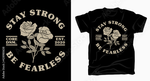 Stay strong be fearless typography with rose t shirt