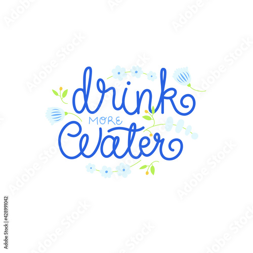Drink more water - hand-drawn lettering with floral decoration. Detox  refreshment and health concept. Pretty design for menu  cup  sticker  etc. 