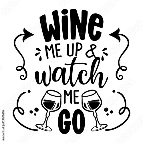 Wine me up and watch me go - design for t-shirts, cards, restaurant or pub shop wall decoration. Hand painted brush pen modern calligraphy isolated on white background. Kitchen towel quote.