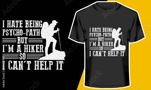 I Hate Being Psychopath but I'm a Hiker , Hiking T shirts ,T shirt Design Idea,