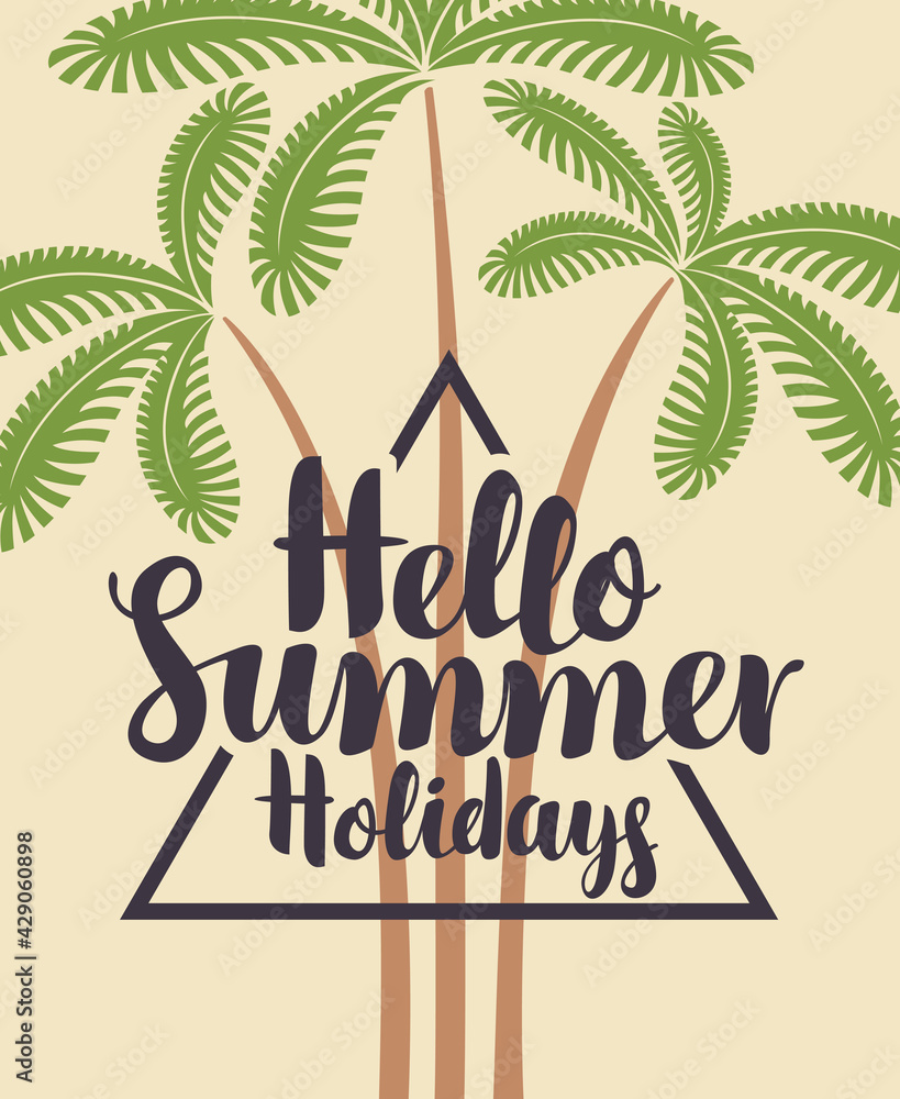 Vector travel banner with decorative palm trees and calligraphic inscription Hello summer holidays on a light background in retro style. Suitable for summer poster, flyer, invitation, card