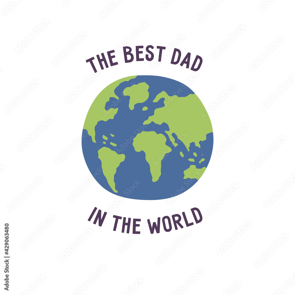 Best dad in the world. Fathers Day. Inscription around the planet Earth. Colorful isolated hand drawn vector illustration. Card or icon