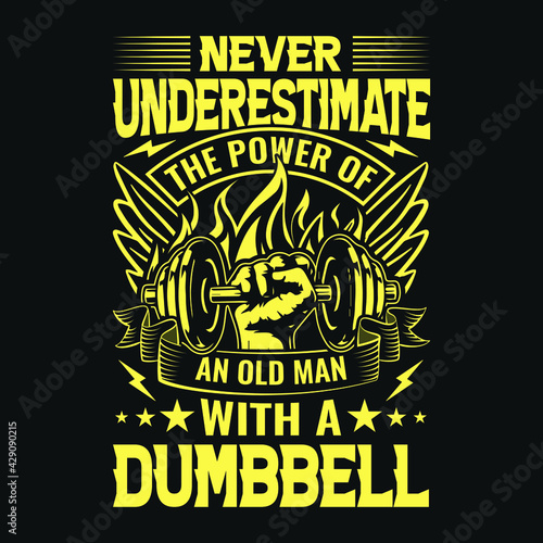 Gym quote - Never underestimate the power of an old man with a dumbbell - vector t shirt design