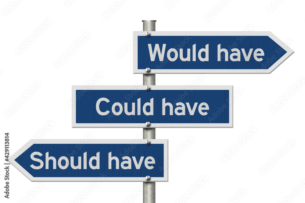 Would have could have, should have message on blue highway road sign Would have could have, should have message on blue highway road sign
