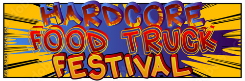 Hardcore Food Truck Festival - Comic book style text. Street food fun  event related words  quote on colorful background. Poster  banner  template. Cartoon vector illustration.