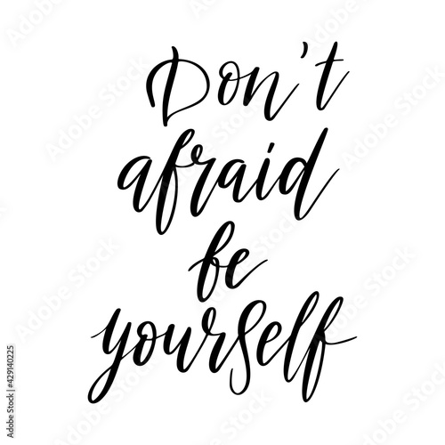 Don't afraid be yourself vector quote. Life positive motivation quote for poster, card, print. Graphic script hand drawn lettering, ink calligraphy. Vector illustration isolated on white background
