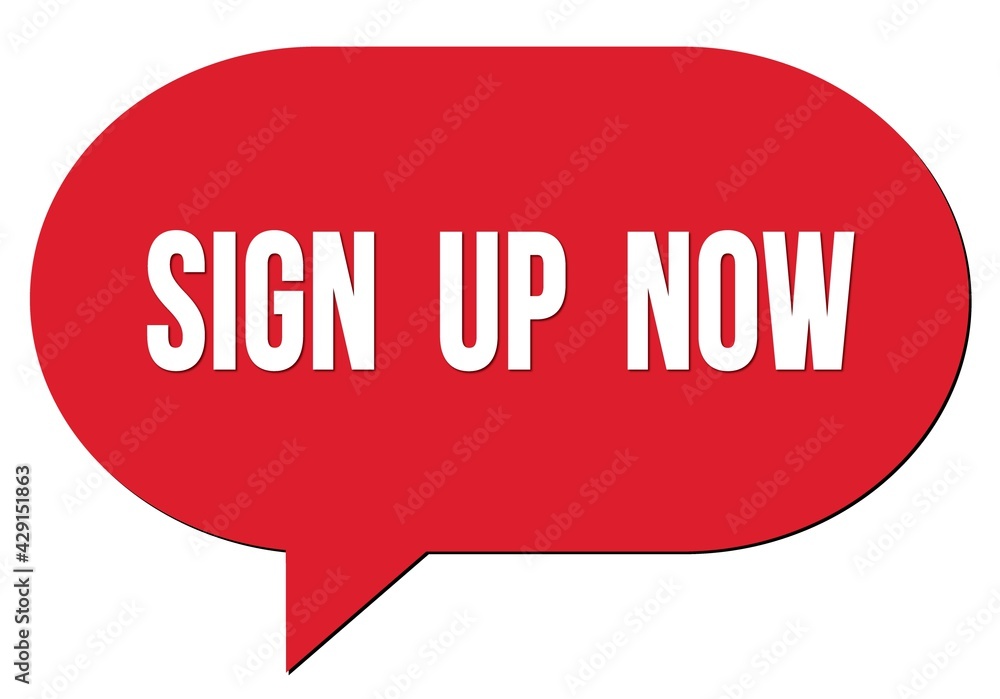 SIGN UP NOW text written in a red speech bubble SIGN UP NOW text written in a red speech bubble