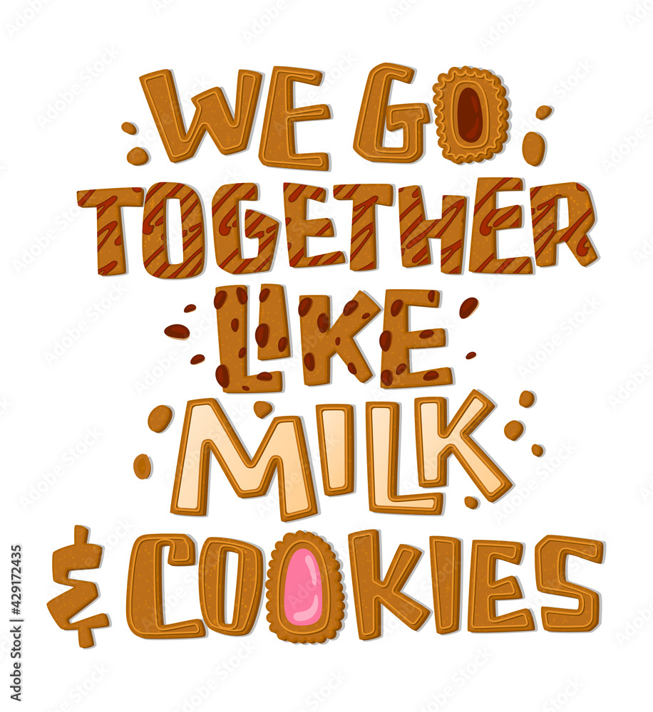 We go together like milk and cokies - hand drawn lettering phrase. Cookies themed quote. We go together like milk and cokies - hand drawn lettering phrase. Cookies themed quote.
