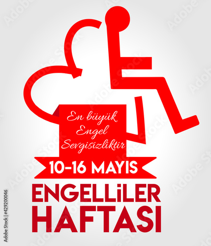 The biggest obstacle is lovelessness. 10-16 may. 10-16 may disabled week
Turkish: en büyük engel sevgisizliktir. 10-16 mayis engelliler haftasi   photo