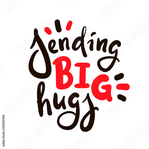Sending big hugs - inspire motivational quote. Hand drawn beautiful lettering. Print for inspirational poster, t-shirt, bag, cups, card, flyer, sticker, badge. Cute original funny vector sign