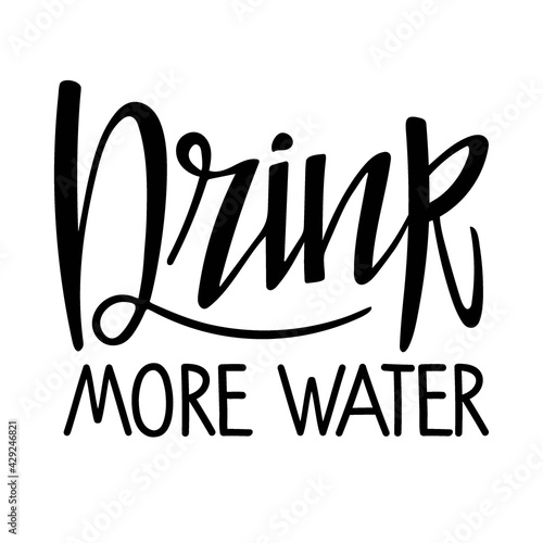 Drink more water. Handwritten caligraphy text. Hand drawn brush lettering phrase. Motivational qoute for invitation, poster, postcard, banner, social media advertising, stickers and cloth