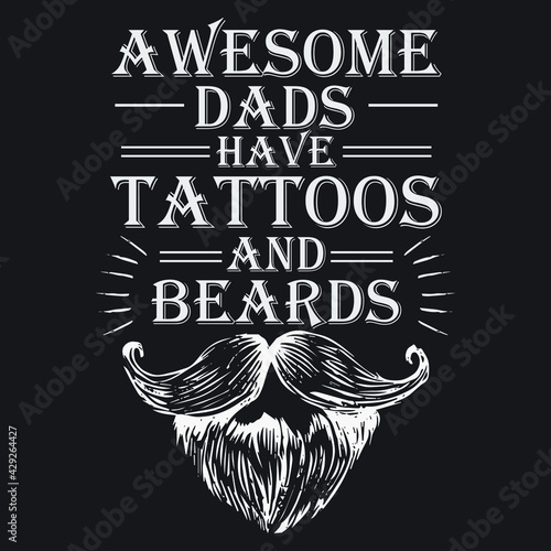 Father s day gift t-shirt. awesome dads have tattoos and beards T-shirts Funny quotes. T-shirt Design template for Fathers  day.