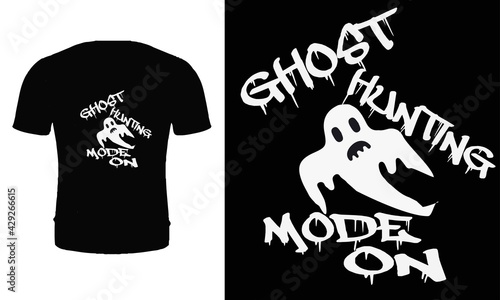 Ghost hunter mode on. Typography,  vector, ghost hunter t shirt design. Ghost hunter t shirt design.