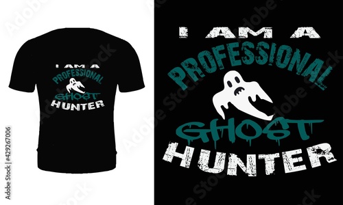 I am a professional ghost hunter. Typography, quote, vector, t shirt design. Ghost hunter t shirt design.