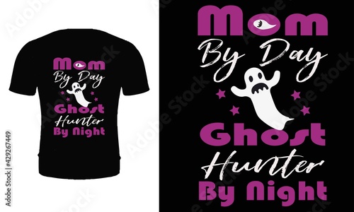  Mom by day ghost hunter by night t shirt design vector. Typography, quote, ghost hunter t shirt design. ghost t shirt.
