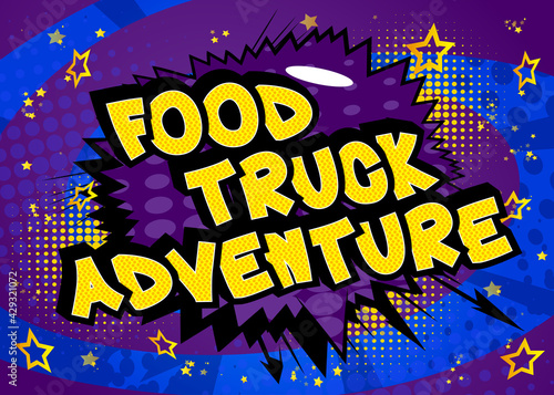 Food Truck Adventure - Comic book style text. Street food business related words, quote on colorful background. Poster, banner, template. Cartoon vector illustration.