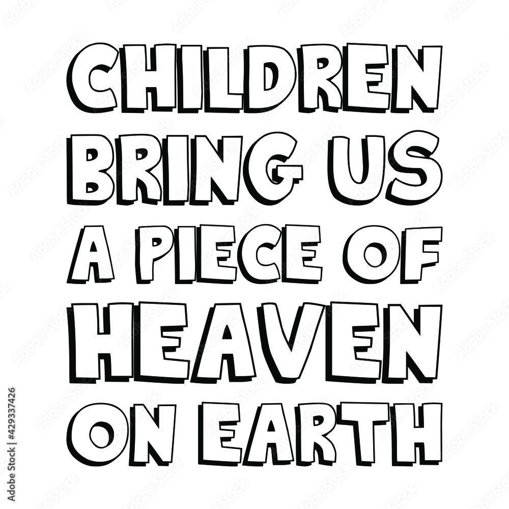 Children bring us a piece of heaven on earth. Vector Quote
