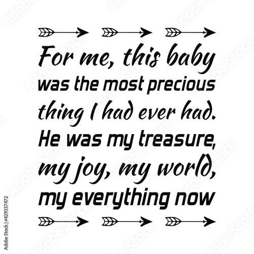 For me  this baby was the most precious thing I had ever had. Vector Quote 