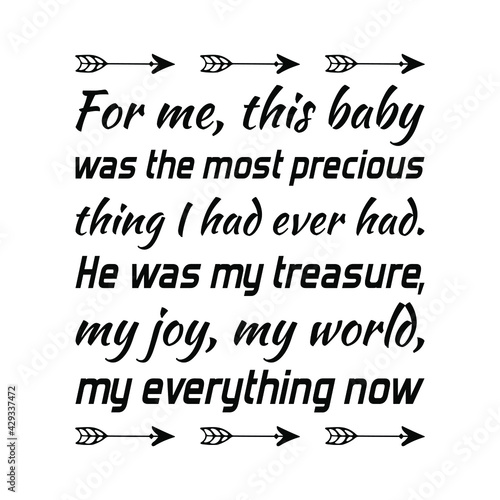 For me, this baby was the most precious thing I had ever had. Vector Quote
