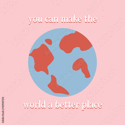 you can make the world a better place concept card quote, planet	
