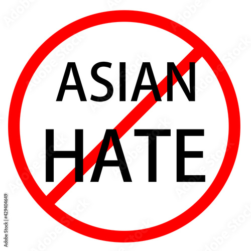 Text ASIAN HATE is in red circle With red line projected through the circle. Stop ASIAN HATE. Text is in traffic sign. Isolated on white background.