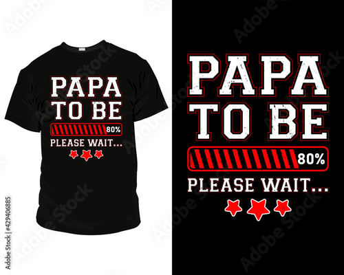 dad t-shirt  design,
dad t-shirt quotes, best dad t-shirt design, dad t-shirts for father's day, papa to be loading 80 percent please wait