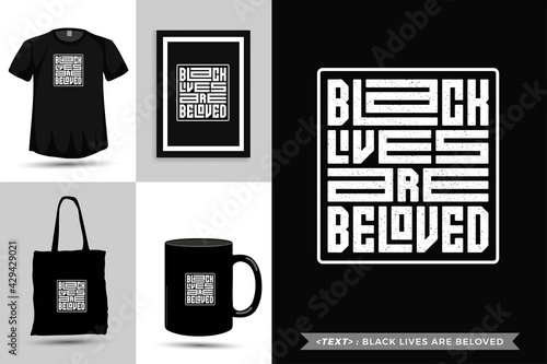 Trendy typography Quote motivation Tshirt black lives are beloved for print. Typographic lettering vertical design template poster, mug, tote bag, clothing, and merchandise