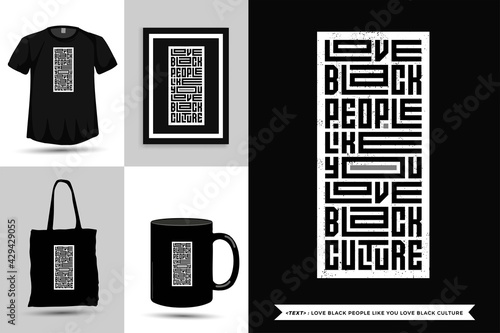 Trendy typography Quote motivation Tshirt love black people like you love black culture for print. Typographic lettering vertical design template poster, mug, tote bag, clothing, and merchandise