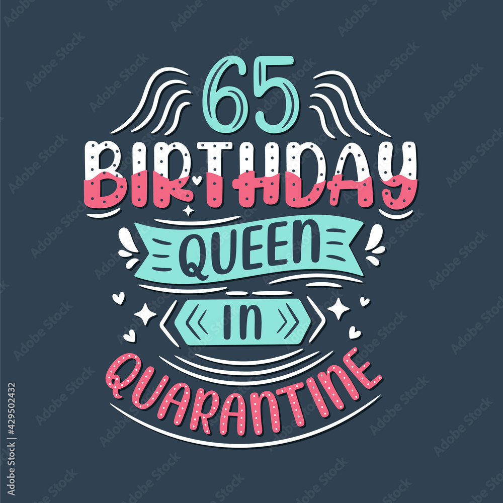 It's my 65 Quarantine birthday. 65 years birthday celebration in Quarantine.