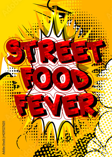 Street Food Fever - Comic book style text. Street food fun, event related words, quote on colorful background. Poster, banner, template. Cartoon vector illustration.