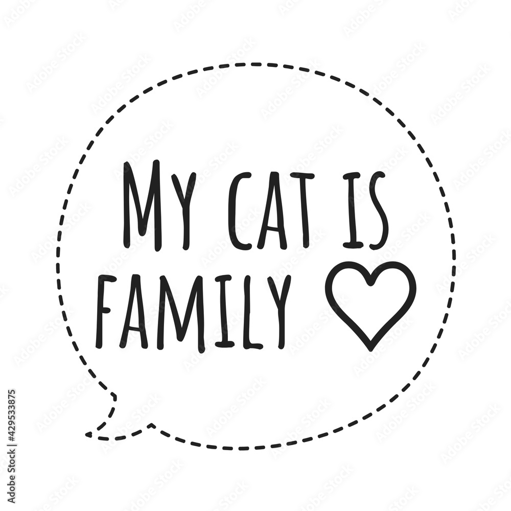 ''My cat is my family'' Cat Quote Illustration ''My cat is my family'' Cat Quote Illustration